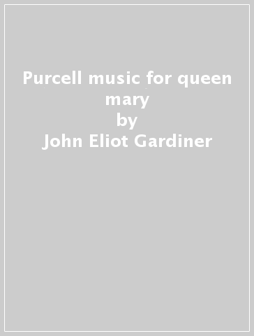 Purcell music for queen mary - John Eliot Gardiner
