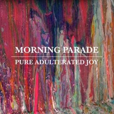 Pure adulterated joy - Morning Parade