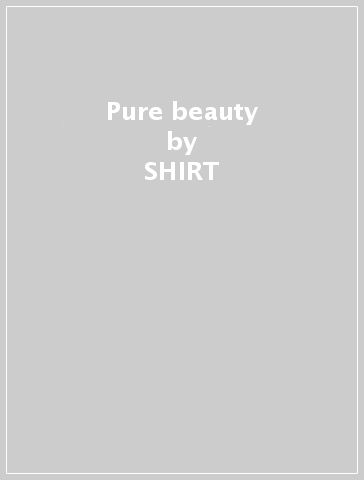 Pure beauty - SHIRT