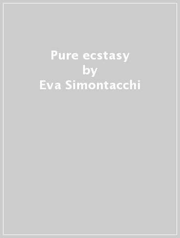 Pure ecstasy - Eva Simontacchi & E.
