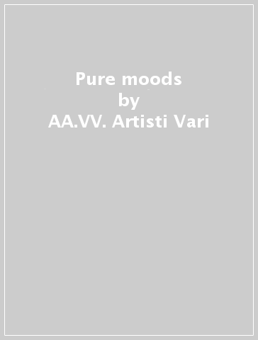 Pure moods - AA.VV. Artisti Vari