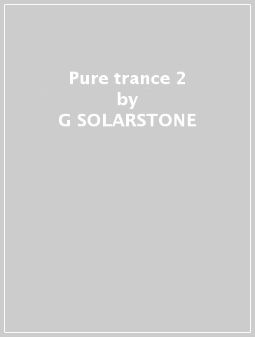 Pure trance 2 - G SOLARSTONE & OTTAVIANI