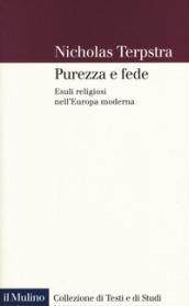 Purezza e fede. Esuli religiosi nell Europa moderna