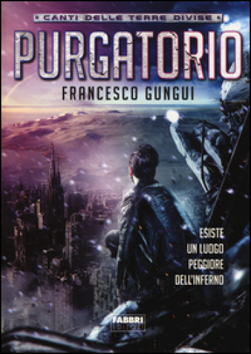 Purgatorio. Canti delle terre divise - Francesco Gungui