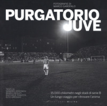 Purgatorio Juve. Ediz. illustrata - Marco Garofalo