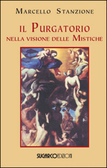 Il Purgatorio nella visione delle mistiche - Marcello Stanzione