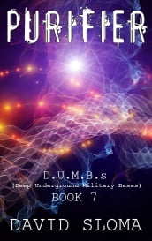 Purifier: D.U.M.B.s (Deep Underground Military Bases) - Book 7