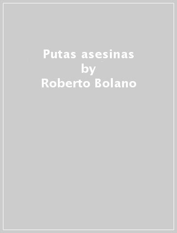 Putas asesinas - Roberto Bolano