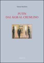 Putin. Dal KGB al Cremlino