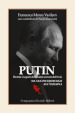 Putin. Dentro i segreti dell uomo venuto dal buio. Da San Pietroburgo all Ucraina