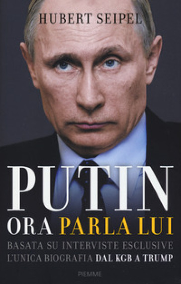 Putin. Ora parla lui - Hubert Seipel