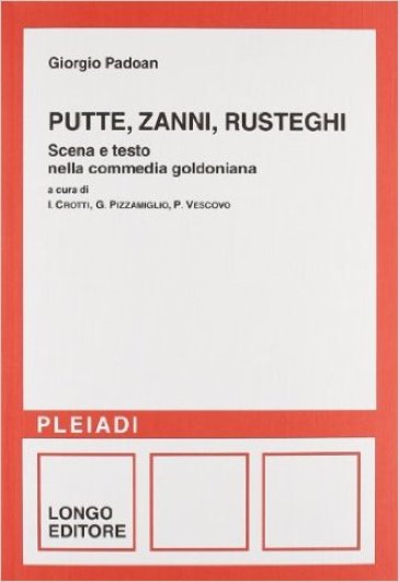 Putte, zanni, rusteghi. Scena e testo nella commedia goldoniana - Giorgio Padoan