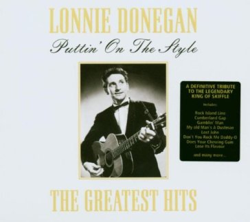 Puttin' on the style: the greatest hits of lonnie - Lonnie Donegan