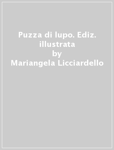 Puzza di lupo. Ediz. illustrata - Mariangela Licciardello