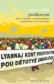 Pwofitasyon - Luttes syndicales et anticolonialisme en Guadeloupe et en Martinique