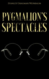 Pygmalion s Spectacles