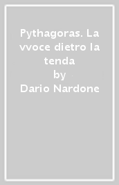 Pythagoras. La vvoce dietro la tenda