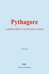 Pythagore, sa philosophie et sa doctrine morale