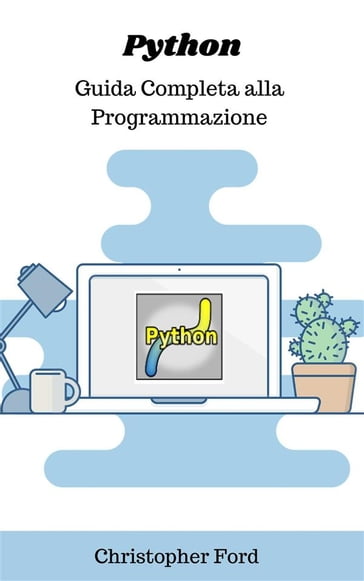 Python: Guida Completa alla Programmazione - Christopher Ford