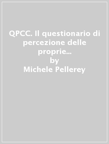 QPCC. Il questionario di percezione delle proprie competenze e convinzioni - Michele Pellerey - Francesco Orio