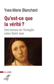 QU EST-CE QUE LA VERITE ? - UNE LECTURE DE L EVANGILE SELON SAINT JEAN