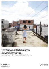 QU3. iQuaderni di U3. Ediz. italiana e inglese. 23: Extitutional urbanisms in Latin America
