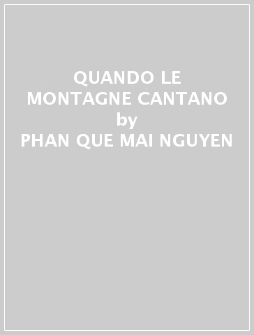 QUANDO LE MONTAGNE CANTANO - PHAN-QUE-MAI NGUYEN