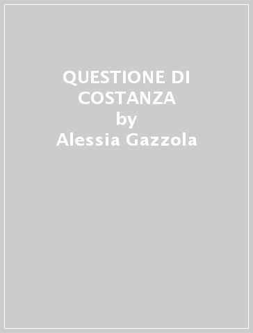 QUESTIONE DI COSTANZA - Alessia Gazzola