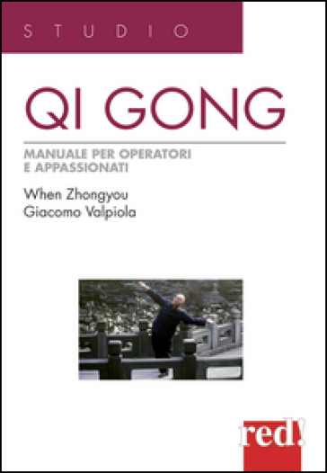 Qi Gong. Manuale per operatori e appassionati - Zhongyou When - Giacomo Valpiola