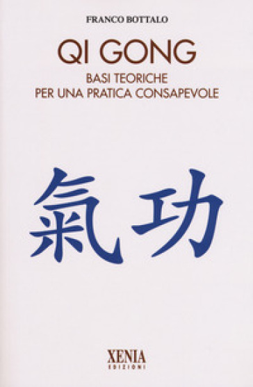 Qi gong. Basi teoriche per una pratica consapevole - Franco Bottalo