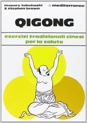 Qigong. Esercizi tradizionali cinesi per la salute - Masaru Takahashi - Stephen Brown