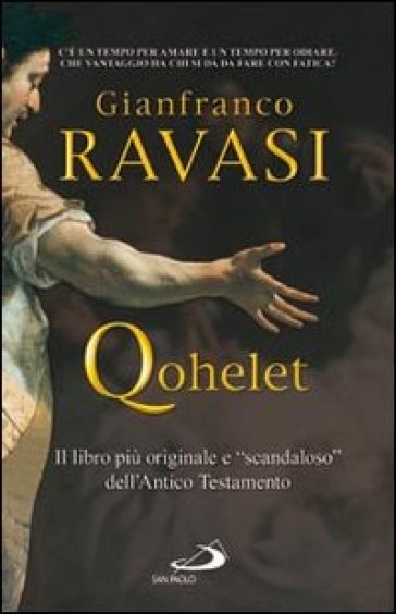 Qohelet. Il libro più originale e «scandaloso» dell'Antico Testamento - Gianfranco Ravasi