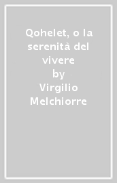 Qohelet, o la serenità del vivere