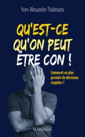 Qu est-ce qu on peut être con !