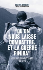 Qu on nous laisse combattre, et la guerre finira avec les combattants du Kivu