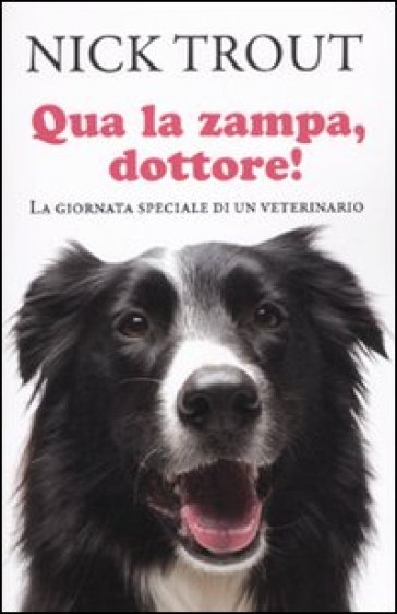 Qua la zampa dottore! La giornata speciale di un veterinario - Nick Trout