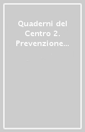 Quaderni del Centro 2. Prevenzione Amica