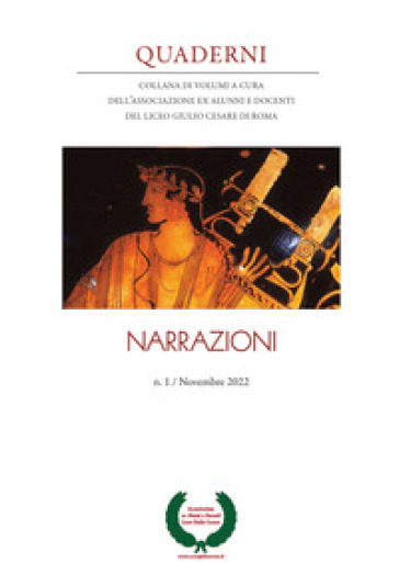 Quaderni. Collana di volumi a cura dell'Associazione ex alunni e docenti del Liceo Giulio Cesare di Roma (2022). 1: Narrazioni