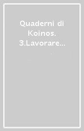 Quaderni di Koinos. 3.Lavorare con il paziente grave. Fattori terapeutici nei gruppi e nelle istituzioni