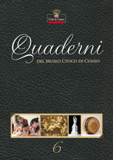 Quaderni del Museo Civico di Cuneo. 6.