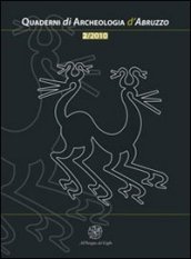 Quaderni di archeologia d Abruzzo. Notiziario della Soprintendenza per i Beni Archeologici dell Abruzzo (2010). 2: Valerio Cianfarani e le culture medioadriatiche