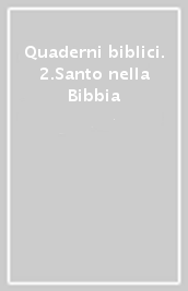 Quaderni biblici. 2.Santo nella Bibbia