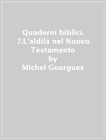Quaderni biblici. 7.L'aldilà nel Nuovo Testamento - Michel Gourgues