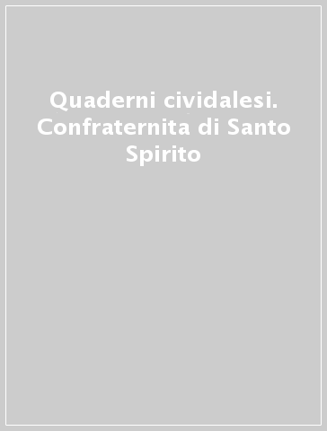 Quaderni cividalesi. Confraternita di Santo Spirito