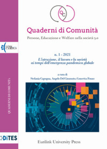 Quaderni di comunità. Persone, educazione e welfare nella società 5.0 (2021). 1: L' istituzione il lavoro e la società ai tempi dell'emergenza pandemica globale