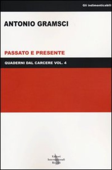 Quaderni dal carcere. 4.Passato e presente - Antonio Gramsci