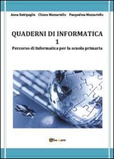 Quaderni di informatica. 1. - Anna Battipaglia - Chiara Mazzariello - Pasqualina Mazzariello