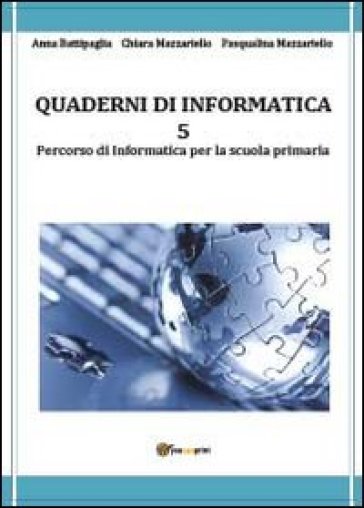 Quaderni di informatica. 5. - Anna Battipaglia - Chiara Mazzariello - Pasqualina Mazzariello