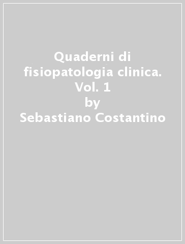 Quaderni di fisiopatologia clinica. Vol. 1 - Sebastiano Costantino