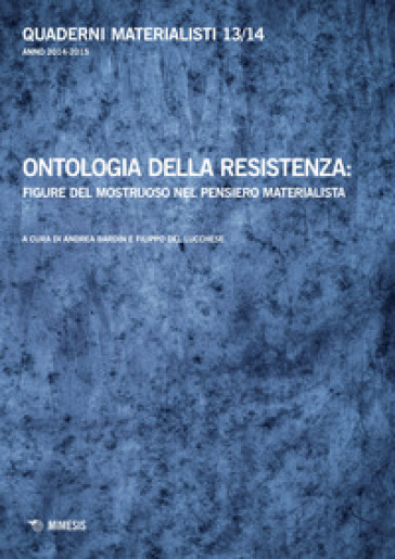 Quaderni materialisti (2014-2015). 13-14: Ontologia della resistenza: figure del mostruoso...